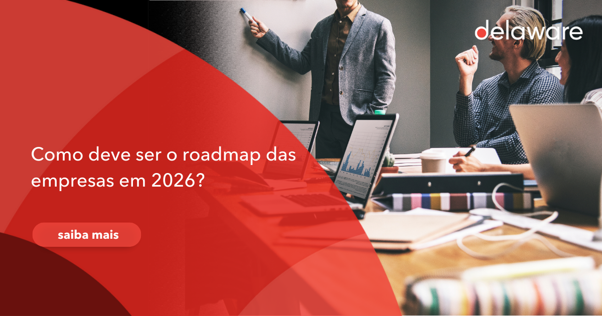 Como deve ser o roadmap das empresas em 2026? - delaware Brazil